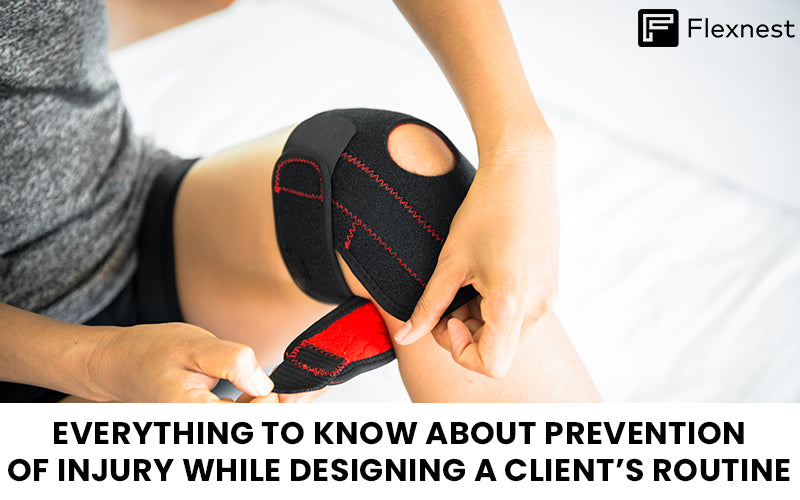 EVERYTHING TO KNOW ABOUT PREVENTION OF INJURY WHILE DESIGNING A CLIENT’S ROUTINE